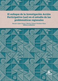 El enfoque de la Investigación Acción Participativa (IAP) en el estudio de las problemáticas regionales