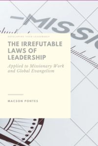 The Irrefutable Laws Of Leadership:   Applied To Missionary Work And Global Evangelism