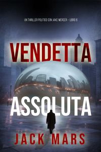Vendetta Assoluta (Un Thriller Politico con Jake Mercer – Libro 6)