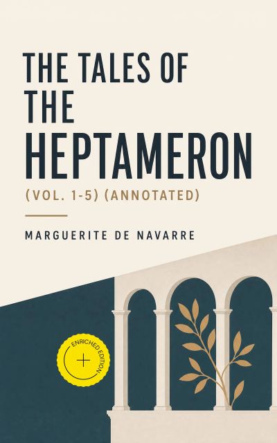 The Tales of the Heptameron (Vol. 1-5) (Annotated)