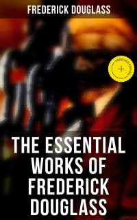 The Essential Works of Frederick Douglass