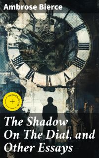 The Shadow On The Dial, and Other Essays