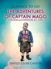 The Adventures of Captain Mago Or a Phœnician Expedition B. C. 1000
