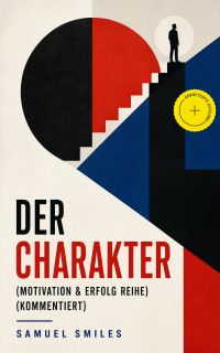 Der Charakter (Motivation & Erfolg Reihe) (Kommentiert)