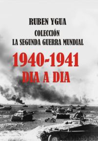 1940-1941 - La Segunda Guerra Mundial  Dia A Dia