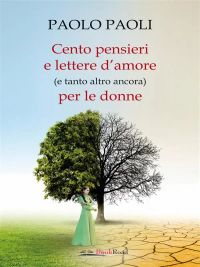 Cento pensieri e lettere d’amore (e tanto altro ancora) per le donne