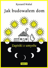 Jak budowałem dom – Zapiski z umysłu