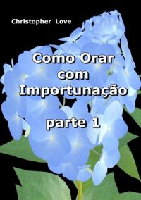 Como Orar Com Importunação  1