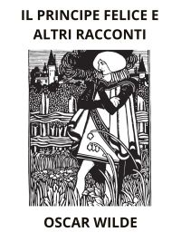 Il Principe felice ed altri racconti (Tradotto)