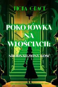 Pokojówka na włościach: Nieodnaleziony gość (Lekki kryminał o pokojówce na włościach— Tom 3)