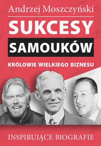Sukcesy samouków - Królowie wielkiego biznesu