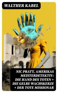 Nic Pratt, Amerikas Meisterdetektiv: Die Hand des Toten + Die gelbe Wachskerze + Der tote Missionar