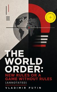 The World Order: New Rules or a Game without Rules (Annotated)