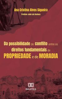 Da possibilidade de conflito entre os direitos fundamentais de propriedade e de moradia