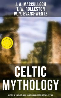 Celtic Mythology: History of Celts, Religion, Archeological Finds, Legends & Myths