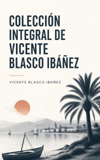 Colección integral de Vicente Blasco Ibáñez