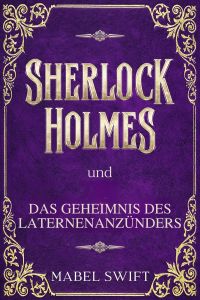 Sherlock Holmes und Das Geheimnis des Laternenanzunders  