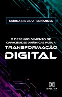 O Desenvolvimento de Capacidades Dinâmicas para a Transformação Digital