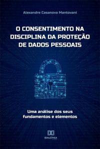 O consentimento na disciplina da proteção de dados pessoais