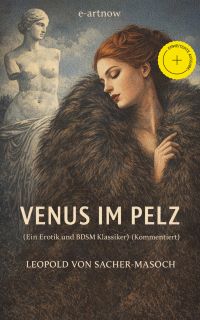 Venus im Pelz (Ein Erotik und BDSM Klassiker) (Kommentiert)
