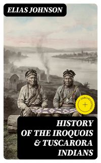 History of the Iroquois & Tuscarora Indians