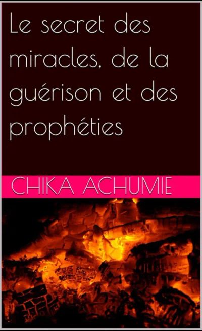 Le secret des miracles, de la guérison et des prophéties
