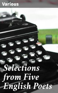Selections from Five English Poets