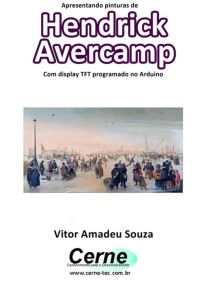 Apresentando Pinturas De  Hendrick Avercamp Com Display Tft Programado No Arduino