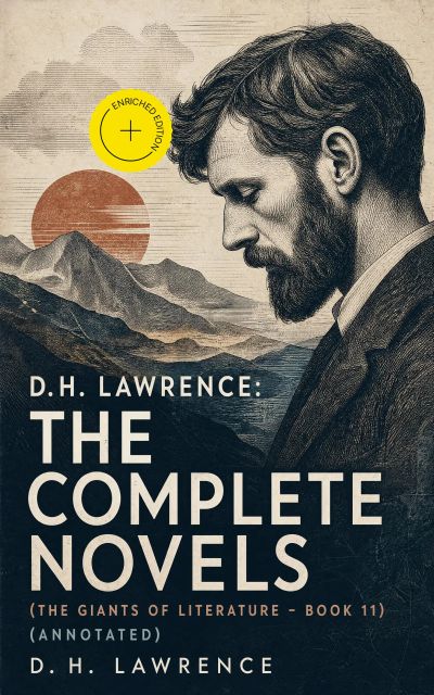 D. H. Lawrence: The Complete Novels (The Giants of Literature - Book 11) (Annotated)