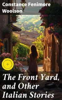 The Front Yard, and Other Italian Stories