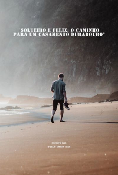 Solteiro E Feliz: O Caminho Para Um Casamento Duradouro