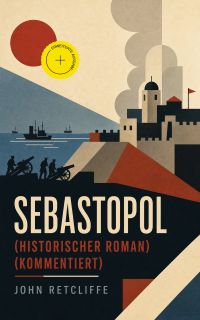 Sebastopol (Historischer Roman) (Kommentiert)