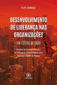 Desenvolvimento de Liderança nas Organizações - Um Estudo de Caso
