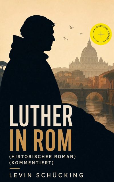 Luther in Rom (Historischer Roman) (Kommentiert)