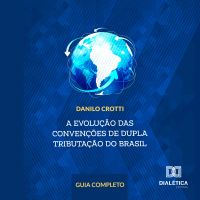A evolução das convenções de dupla tributação do Brasil