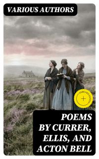 Poems by Currer, Ellis, and Acton Bell