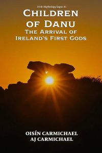 Children of Danu, the Arrival of Ireland's First Gods (Irish Mythology Sagas, #1)