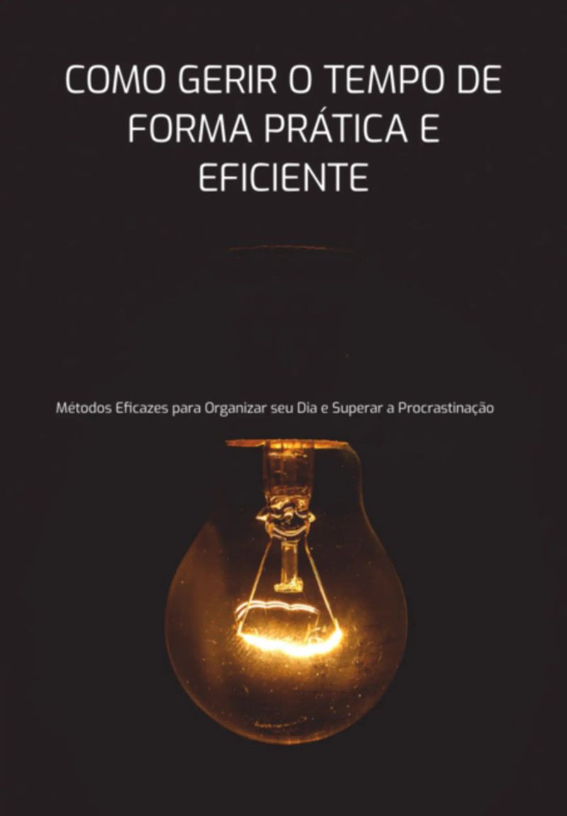 Como Gerir O Tempo De Forma Prática E Eficiente