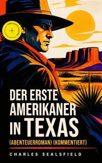 Der erste Amerikaner in Texas (Abenteuerroman) (Kommentiert)