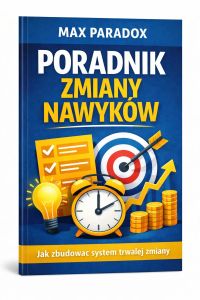 Poradnik zmiany nawyków - jak zbudować system trwałej zmiany
