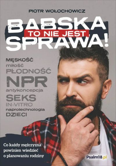 TO NIE JEST BABSKA SPRAWA! Co każdy mężczyzna powinien wiedzieć o planowaniu rodziny