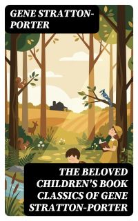 The Beloved Children's Book Classics of Gene Stratton-Porter