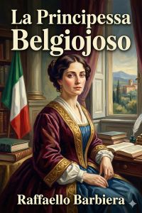 La Principessa Belgiojoso / Da memorie mondane inedite o rare e da archivii segreti di Stato