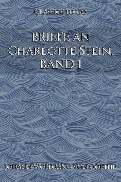 Briefe an Charlotte Stein, Bd. 1