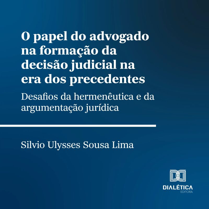 O papel do advogado na formação da decisão judicial na era dos precedentes