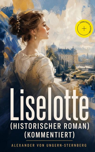Liselotte (Historischer Roman) (Kommentiert)