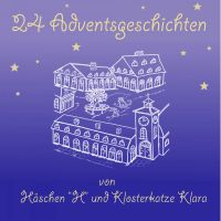 Adventsgeschichten von Häschen H und Klosterkatze Klara