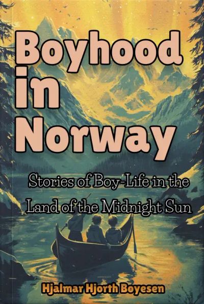 Boyhood in Norway: Stories of Boy-Life in the Land of the Midnight Sun