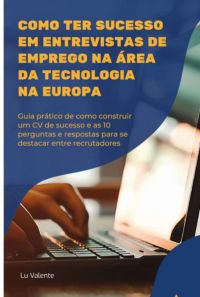 Como Ter Sucesso  Em Entrevistas De Emprego Na Área  Da Tecnologia  Na Europa
