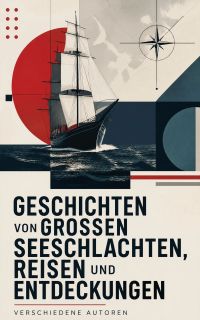 Geschichten von großen Seeschlachten, Reisen und Entdeckungen